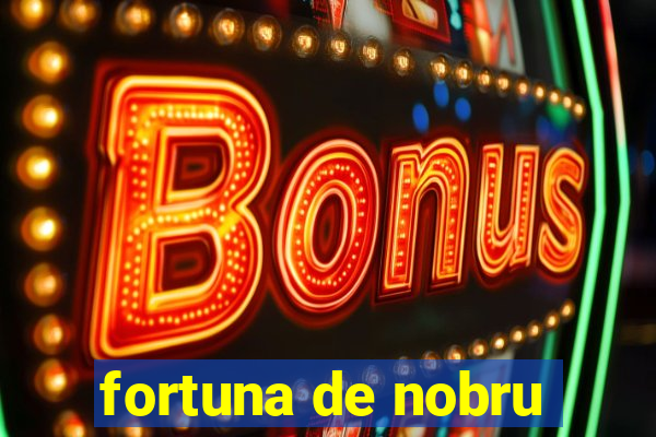 fortuna de nobru